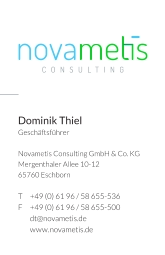 CONSULTING Dominik Thiel  Geschäftsführer  Novametis Consulting GmbH & Co. KG   Mergenthaler Allee 10-12    65760 Eschborn   T	+49 (0) 61 96 / 58 655-536 F	+49 (0) 61 96 / 58 655-500 	dt@novametis.de  	www.novametis.de